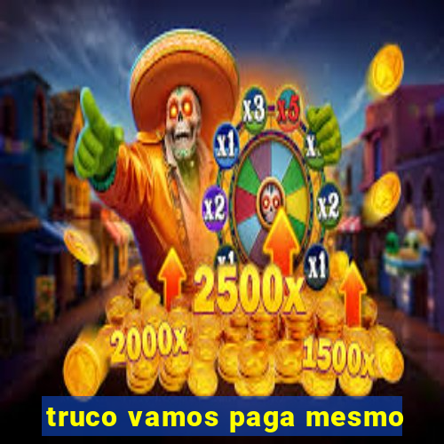 truco vamos paga mesmo